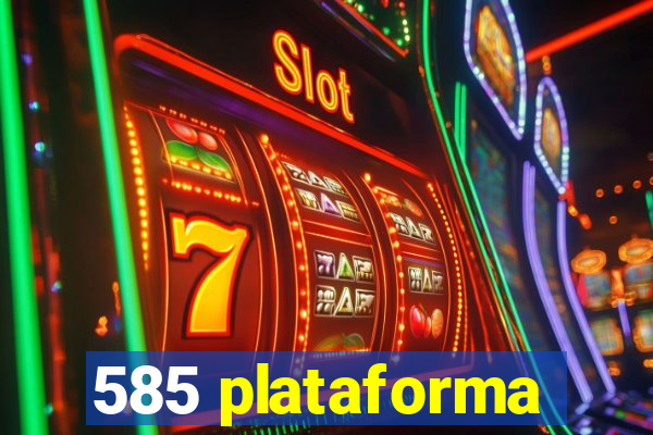 585 plataforma